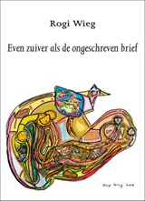Even zuiver als de ongeschreven brief - Rogi Wieg - 9789062659029