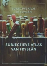 Subjectieve atlas van Fryslan / subjective atlas of Fryslan - Annelys de Vet ; Roelof Koster - 9789062739578