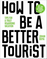 How to be a better tourist - Johan Idema - 9789063694937