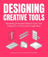 Designing Creative Tools - Guillaume Couche ; Sanya Rai ; Richard Shackleton - 9789063697761