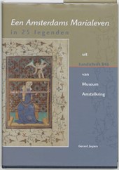 Een Amsterdams Marialeven in 25 legenden uit handschrift 846 van Museum Amstelkring
