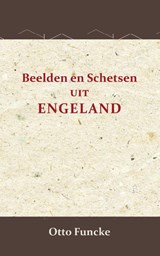 Beelden en schetsen uit Engeland - Otto Funcke - 9789066592810