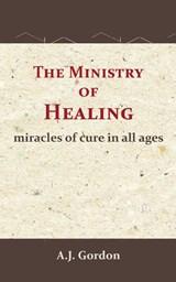The Ministry of Healing - A.J. Gordon - 9789066592889