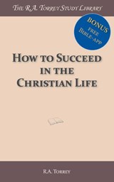 How to succeed in the christian life - R.A. Torrey - 9789066592964
