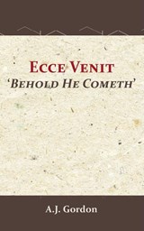 Ecce Venit - Behold He Cometh - A.J. Gordon - 9789066593022