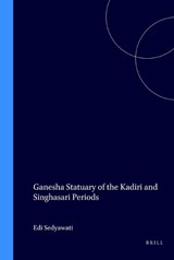 Gaṇeśa statuary of the Kaḍiri and Sinhasāri periods - SEDYAWATI, Edi - 9789067180665