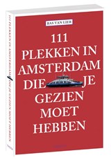 111 plekken in Amsterdam die je gezien moet hebben - Bas van Lier - 9789068686777
