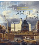 Meesterwerk Amsterdam - Norbert Middelkoop ; Erik Schmitz ; Jaap Evert Abrahamse ; Boudewijn Bakker ; Jan de Klerk ; Tom van der Molen ; Leonore van Sloten - 9789068689068