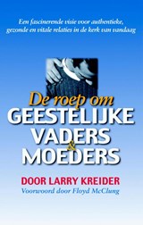 De roep om geestelijke vaders en moeders - Larry Kreider - 9789075226669