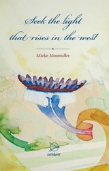 Seek the light, that rises in the west - Mieke Mosmuller - 9789075240276