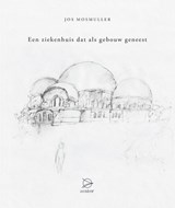 Een ziekenhuis dat als gebouw geneest - Jos Mosmuller - 9789075240764