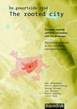 The rooted City / de gewortelde stad - Wim Timmermans ; Martin Woestenburg ; Jos Jonkhof ; Mario Shlaku ; Silvi Yano - 9789075271935