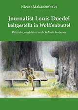 Journalist Louis Doedel kaltgestellt in Wolffenbuttel - Nizaar Makdoembaks - 9789076286303
