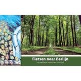 Fietsen naar Berlijn - fietsgids Enschede/Coevorden - Berlijn - Kees Swart - 9789077056493