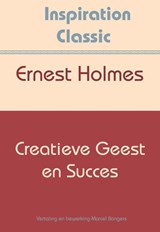Creatieve geest en succes - Ernest Holmes - 9789077662694