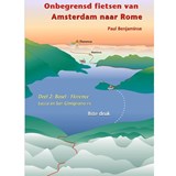 Onbegrensd fietsen van Amsterdam naar Rome - Deel 2: Basel - Florence fietsgids   - Benjaminse, Paul - 9789077899137