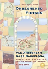 Onbegrensd fietsen van Amsterdam naar Barcelona, deel 2 : Cluny - Barcelona  fietsgids - Benjaminse, Paul - 9789077899274
