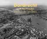 Dordrecht en de Drechtsteden vanuit de wolken - Niels Dekker - 9789078388241