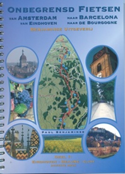 Onbegrensd fietsen van Amsterdam naar Barcelona, deel 1: Amsterdam - Cluny fietsgids, Benjaminse, Paul - Overig spiraalbinding - 9789080649798
