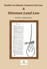 Studies in Islamic commercial law and Ottoman land law - Servet Armagan - 9789081726429