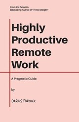 Highly Productive Remote Work - Darius Foroux - 9789083023830