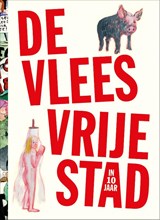 De vleesvrije stad (in 10 jaar) - Mark Schalken ; B. Carrot ; Eva Hilhorst ; Frans-Willem Korsten ; Albert Hennipman ; Aetzel Griffioen - 9789083078625