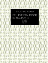 Er ligt een dooie in sector 4 - Lucas De Waard - 9789083099545