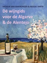 De wijngids voor de Algarve en de Alentejo - Arthur van Amerongen ; Reggie Smith - 9789083144306
