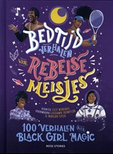 Bedtijdverhalen voor rebelse meisjes - 100 verhalen over Black Girl Magic - Diana Odero ; Jestine Ware ; Sonja Thomas ; Laila de Miranda ; Sharid Alles ; Soraya Hadjar ; Carol Rock ; Marian Spier - 9789083145532