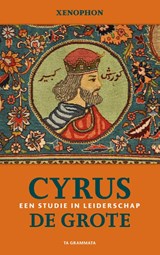 Cyrus de Grote. Een studie in leiderschap - Xenophon - 9789083234700
