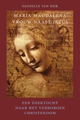 Maria Magdalena, vrouw naast Jezus - Danielle van Dijk - 9789083275581