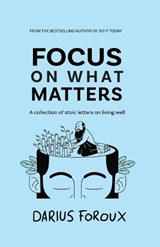 Focus on What Matters - Darius Foroux - 9789083301808