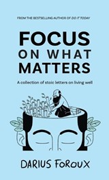 Focus on What Matters - Darius Foroux - 9789083301822
