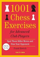 1001 Chess Exercises for Advanced Club Players - Frank Erwich - 9789083382760
