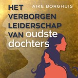 Het verborgen leiderschap van oudste dochters - Aike Borghuis - 9789083426099