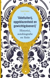 IJdeltuiterij, opgeblazenheid en gewichtigdoenerij - Rudolf Dekker - 9789083500416