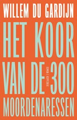 Het koor van de 300 moordenaressen - Willem du Gardijn - 9789083535609