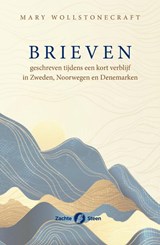 Brieven geschreven tijdens een kort verblijf in Zweden, Noorwegen en Denemarken - Mary Wollstonecraft - 9789083621449