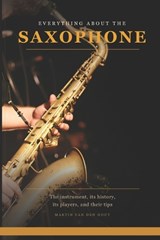 Everything About the Saxophone - Martin Van Den Hout - 9789083706344