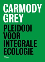 Pleidooi voor integrale ecologie - Carmody Grey - 9789085281337