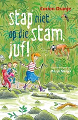 Stap niet op die stam, juf! - Corien Oranje - 9789085435952