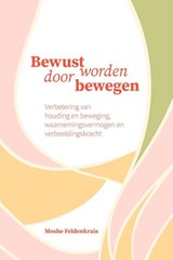 Bewust worden door bewegen - Moshe Feldenkrais - 9789085484899