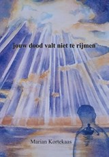 Jouw dood valt niet te rijmen - Marian Kortekaas - 9789085485810