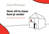Door stil te staan kom je verder - Geert Bettinger - 9789085601623