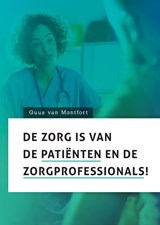 De zorg is van de patiënten en de zorgprofessionals! - Guus van Montfort - 9789085602422