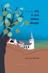 Wij in ons kleine dorpje, een kroniek - Joh van de Ven - 9789086410965