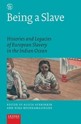 Being a Slave - Alicia Schrikker ; Nira Wickramasinghe - 9789087283445