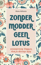 Zonder modder geen lotus - Manu Adriaens - 9789088402869