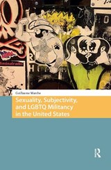 SEXUALITY, SUBJECTIVITY, AND LGBTQ MILITANCY IN THE UNITED STATES - MARCHE, G. - 9789089649607