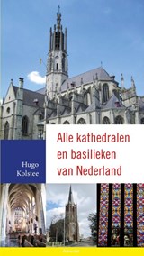 Alle kathedralen en basilieken van Nederland - Hugo Kolstee - 9789089721167